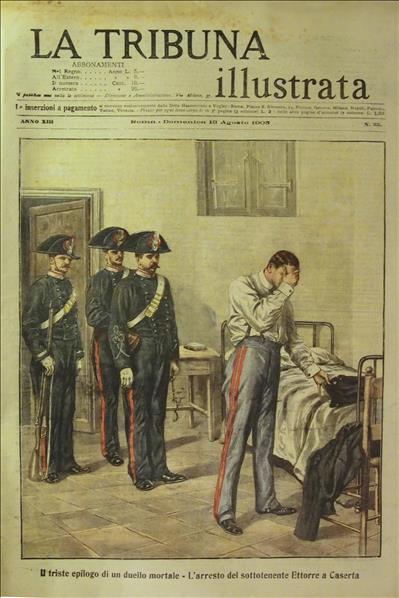 Immagine <p>«La Tribuna illustrata», 13 agosto 1903.</p><p>Il sottotenente Alessandro&nbsp;Ettorre&nbsp;è tratto in arresto dopo aver ucciso in&nbsp;duello&nbsp;il&nbsp;tenente&nbsp;Florestano, entrambi del reggimento di Cavalleria di stanza a&nbsp;Caserta.</p>